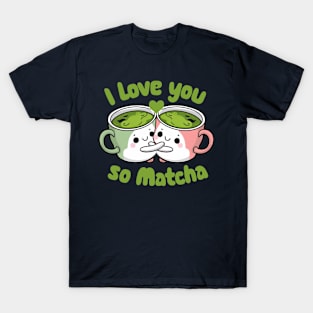 I Love You So Matcha T-Shirt